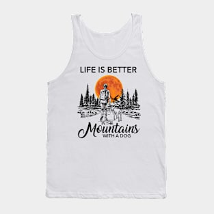 Life is better in the mountains with a dog Tank Top